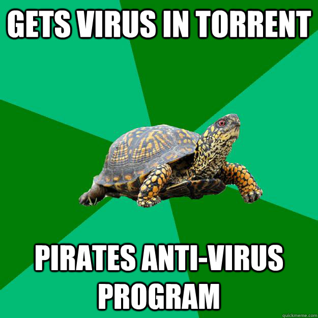 gets virus in torrent pirates anti-virus program  Torrenting Turtle