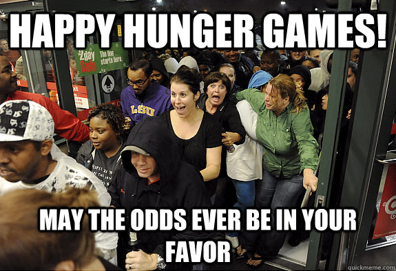 Happy Hunger games! May the odds ever be in your favor - Happy Hunger games! May the odds ever be in your favor  Misc