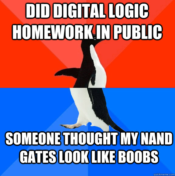 did digital logic homework in public someone thought my NAND gates look like boobs  Socially Awesome Awkward Penguin