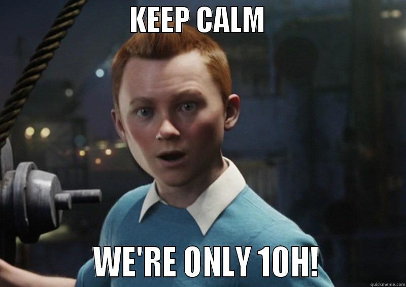                        KEEP CALM                                      WE'RE ONLY 10H!           Misc