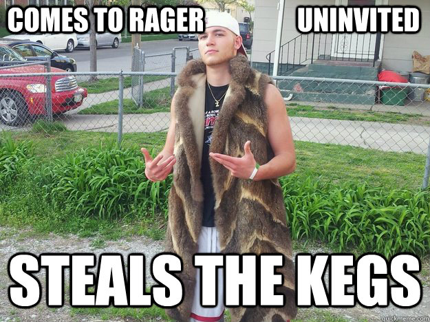 comes to rager                  uninvited steals the kegs  