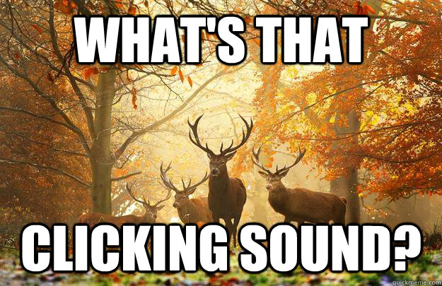 What's that clicking sound?  