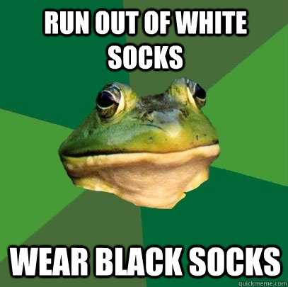 Run out of White Socks Wear Black Socks  Foul Bachelor Frog