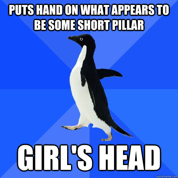Puts hand on what appears to be some short pillar Girl's head  Socially Awkward Penguin