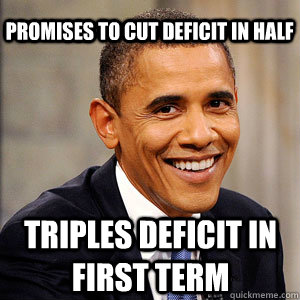 Promises to cut deficit in half triples deficit in first term  Barack Obama