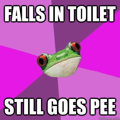 falls in toilet still goes pee - falls in toilet still goes pee  Foul Bachelorette Frog