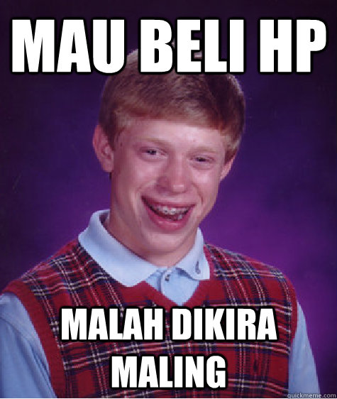 mau beli hp malah dikira maling - mau beli hp malah dikira maling  Bad Luck Brian