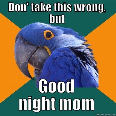 DON' TAKE THIS WRONG, BUT GOOD NIGHT MOM Paranoid Parrot