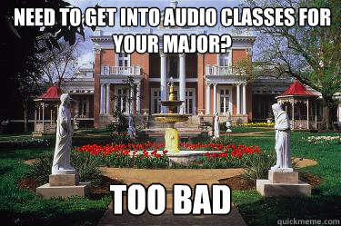 Need to get into audio classes for your major? Too bad  Scumbag Belmont