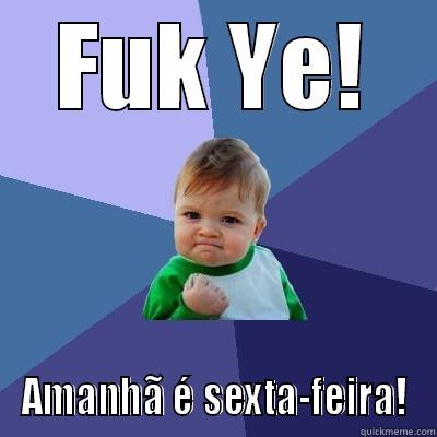 FUK YE! AMANHÃ É SEXTA-FEIRA! Success Kid