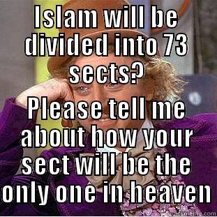 ISLAM WILL BE DIVIDED INTO 73 SECTS? PLEASE TELL ME ABOUT HOW YOUR SECT WILL BE THE ONLY ONE IN HEAVEN Condescending Wonka