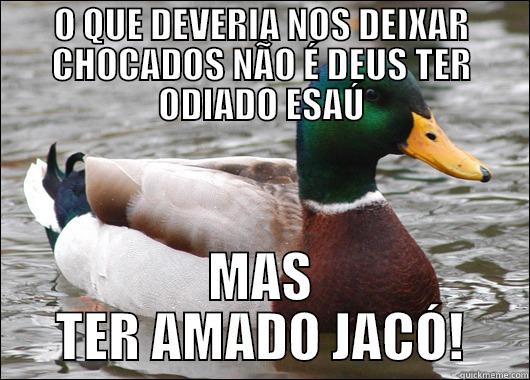 O QUE DEVERIA NOS DEIXAR CHOCADOS NÃO É DEUS TER ODIADO ESAÚ MAS TER AMADO JACÓ! Actual Advice Mallard