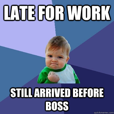 LATE for WORK still arrived before boss  Success Kid