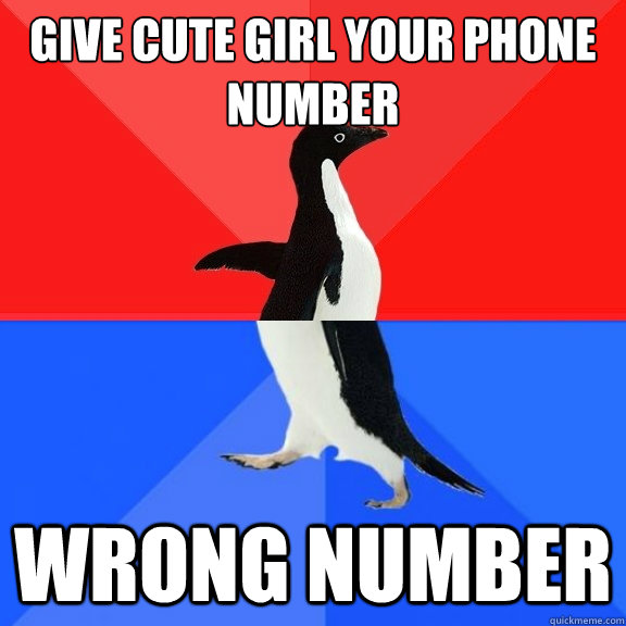 give cute girl your phone number wrong number  Socially Awksome Penguin