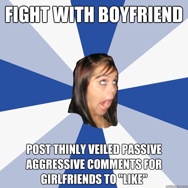 fight with boyfriend post thinly veiled passive aggressive comments for girlfriends to 