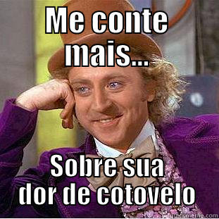ME CONTE MAIS... SOBRE SUA DOR DE COTOVELO Creepy Wonka