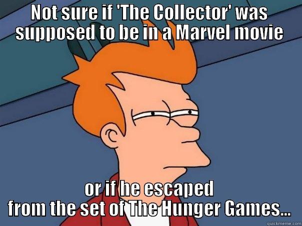 NOT SURE IF 'THE COLLECTOR' WAS SUPPOSED TO BE IN A MARVEL MOVIE OR IF HE ESCAPED FROM THE SET OF THE HUNGER GAMES... Futurama Fry