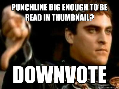 Punchline big enough to be read in thumbnail? downvote  Downvoting Roman