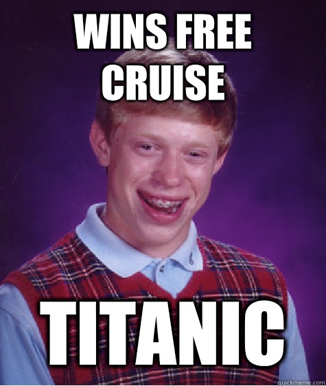 Wins free cruise Titanic  Unlucky Brian
