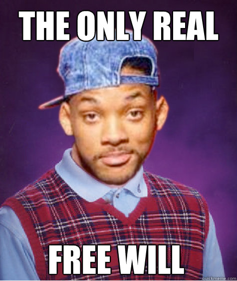 the only real free will - the only real free will  Bad Luck Will Smith