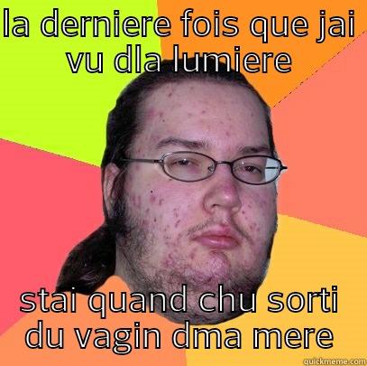 lumiere cawliss - LA DERNIERE FOIS QUE JAI VU DLA LUMIERE STAI QUAND CHU SORTI DU VAGIN DMA MERE Butthurt Dweller