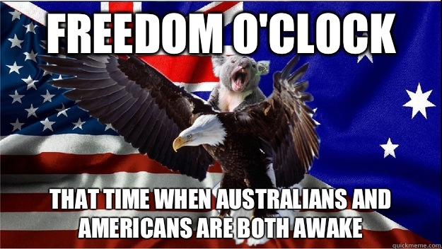Freedom o'clock That time when Australians and Americans are both awake  