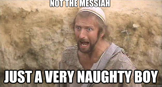 Not the messiah just a very naughty boy - Not the messiah just a very naughty boy  Misc