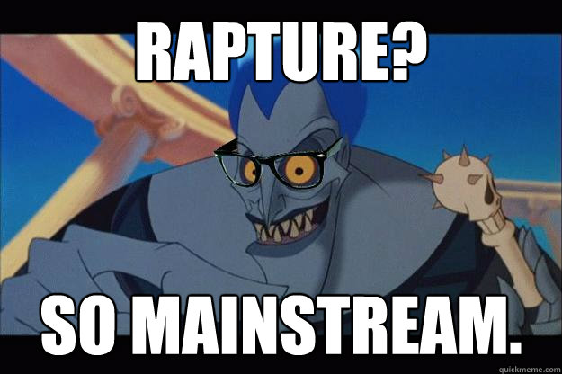 Rapture? So mainstream.  Hipster Hades