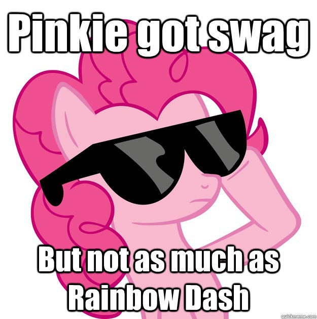 Pinkie got swag But not as much as Rainbow Dash - Pinkie got swag But not as much as Rainbow Dash  Pinkie Pie with Sunglasses