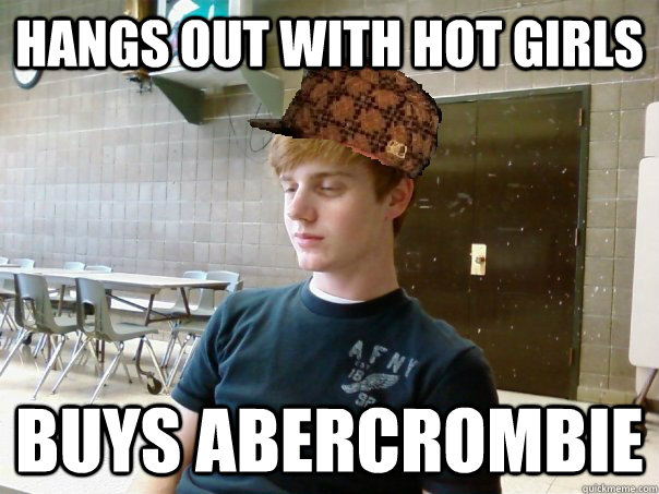 hangs out with hot girls buys abercrombie  