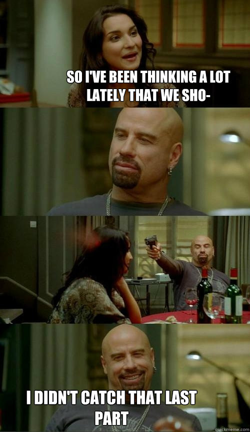 So i've been thinking a lot lately that we sho- i didn't catch that last part  Skinhead John