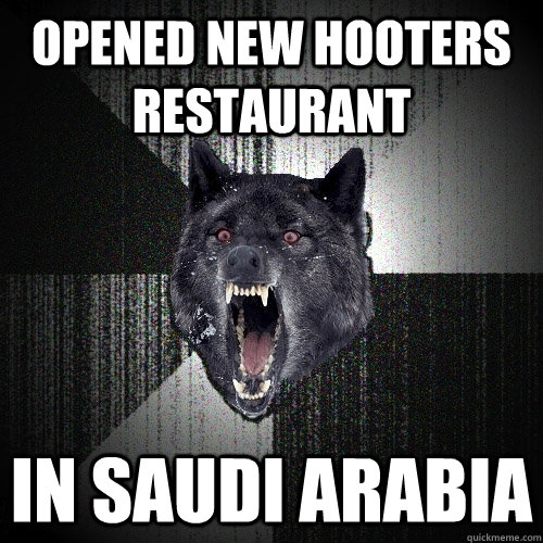Opened new hooters restaurant in saudi arabia  Insanity Wolf