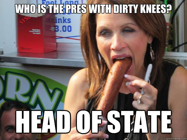 who is the pres with dirty knees? head of state  Slutty Michele