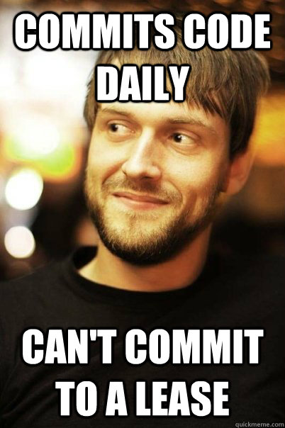Commits code daily Can't commit to a lease - Commits code daily Can't commit to a lease  Hobo Steve
