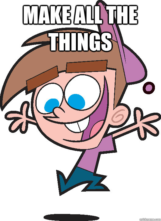 Make all the things   Timmyturner