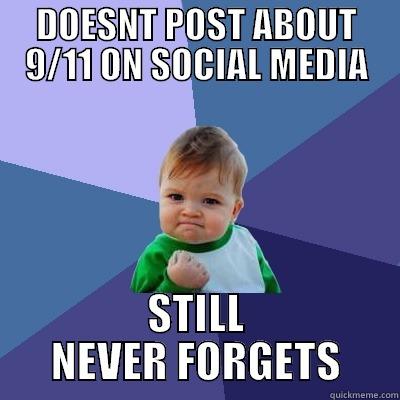 DOESNT POST ABOUT 9/11 ON SOCIAL MEDIA STILL NEVER FORGETS Success Kid