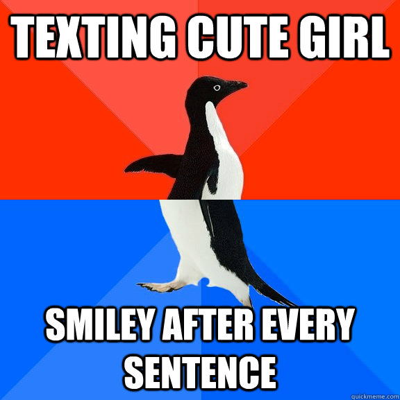 Texting cute girl Smiley after every sentence  Socially Awesome Awkward Penguin
