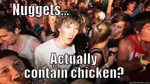   NUGGETS...                              ACTUALLY CONTAIN CHICKEN? Sudden Clarity Clarence