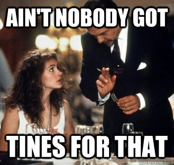 Ain't Nobody got tines for that  Pretty Woman