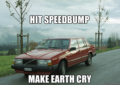 Hit speedbump Make Earth cry  