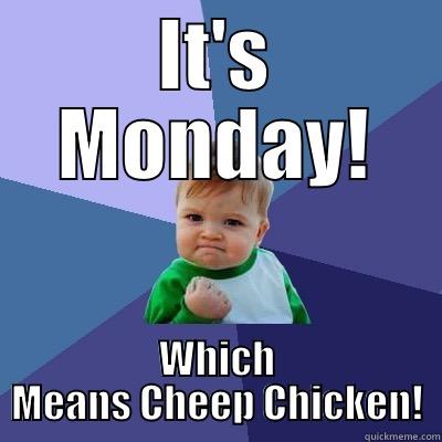 IT'S MONDAY! WHICH MEANS CHEEP CHICKEN! Success Kid