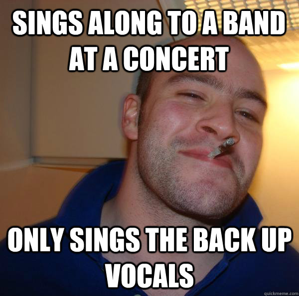 sings along to a band at a concert only sings the back up vocals - sings along to a band at a concert only sings the back up vocals  Misc