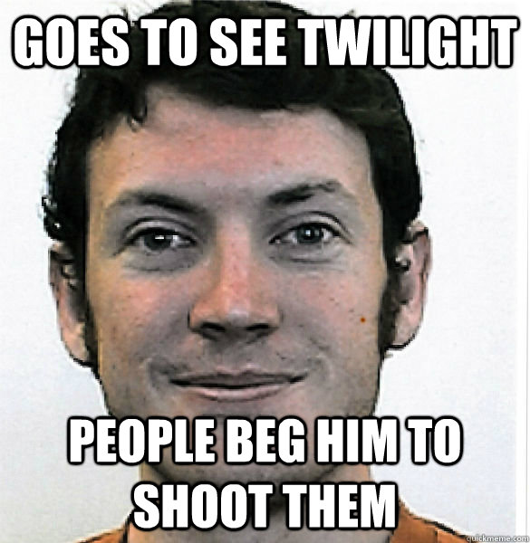 goes to see twilight people beg him to shoot them  James Holmes