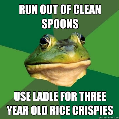 run out of clean spoons use ladle for three year old rice crispies   Foul Bachelor Frog