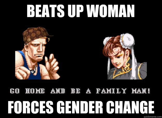 BEATS UP WOMAN FORCES GENDER CHANGE - BEATS UP WOMAN FORCES GENDER CHANGE  Scumbag Guile