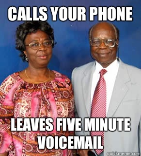 Calls your phone Leaves five minute voicemail   - Calls your phone Leaves five minute voicemail    African Parents