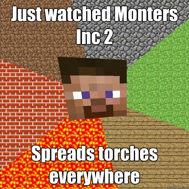 Just watched Monters Inc 2 Spreads torches everywhere  Minecraft
