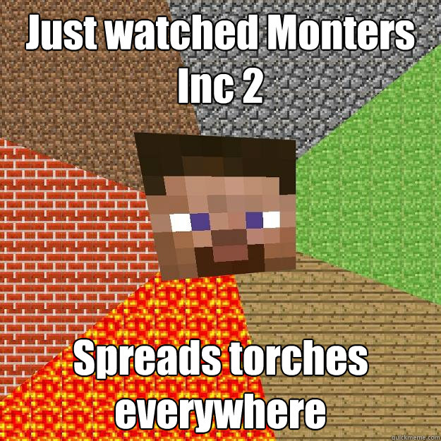 Just watched Monters Inc 2 Spreads torches everywhere - Just watched Monters Inc 2 Spreads torches everywhere  Minecraft