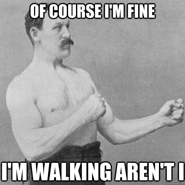 of course i'm fine i'm walking aren't i - of course i'm fine i'm walking aren't i  Misc