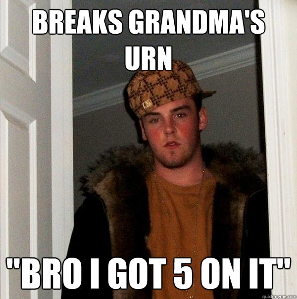 Breaks grandma's urn 